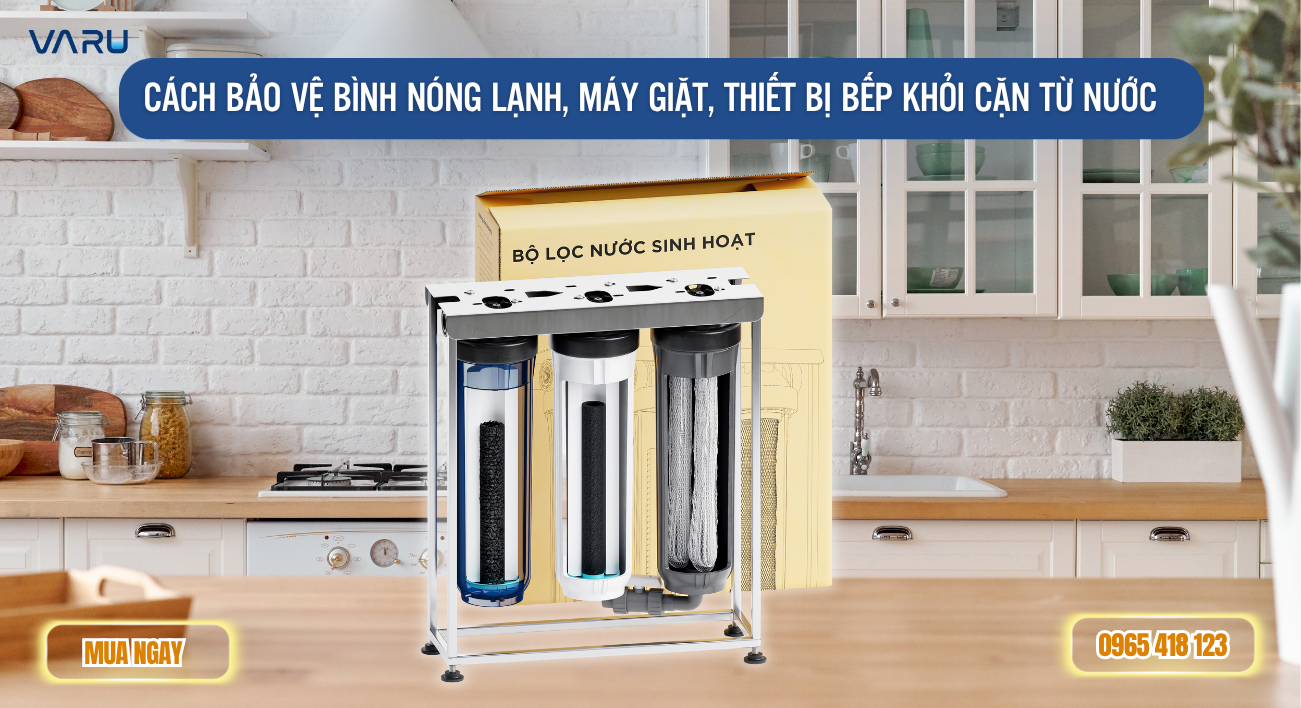 Cách bảo vệ bình nóng lạnh, máy giặt khỏi cặn từ nước với máy lọc nước sinh hoạt 3 cấp Varu
