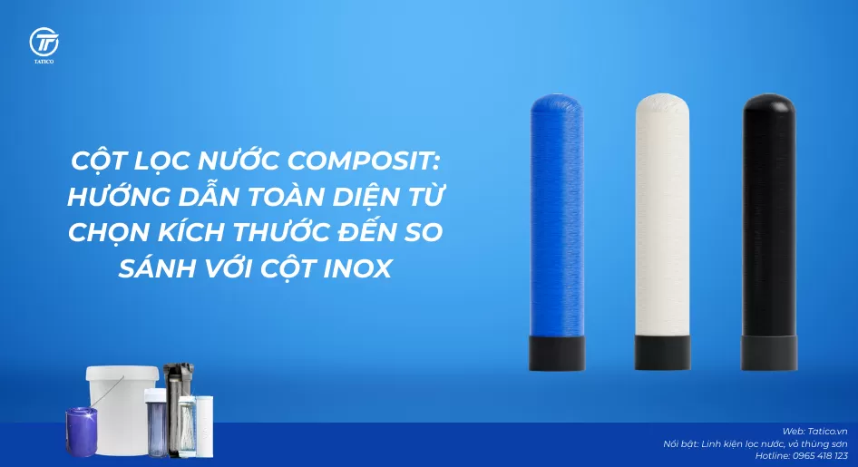 Ứng dụng cột lọc nước composit giá tốt, cột composit, hướng dẫn toàn diện và so sánh inox, ứng dụng thực tế