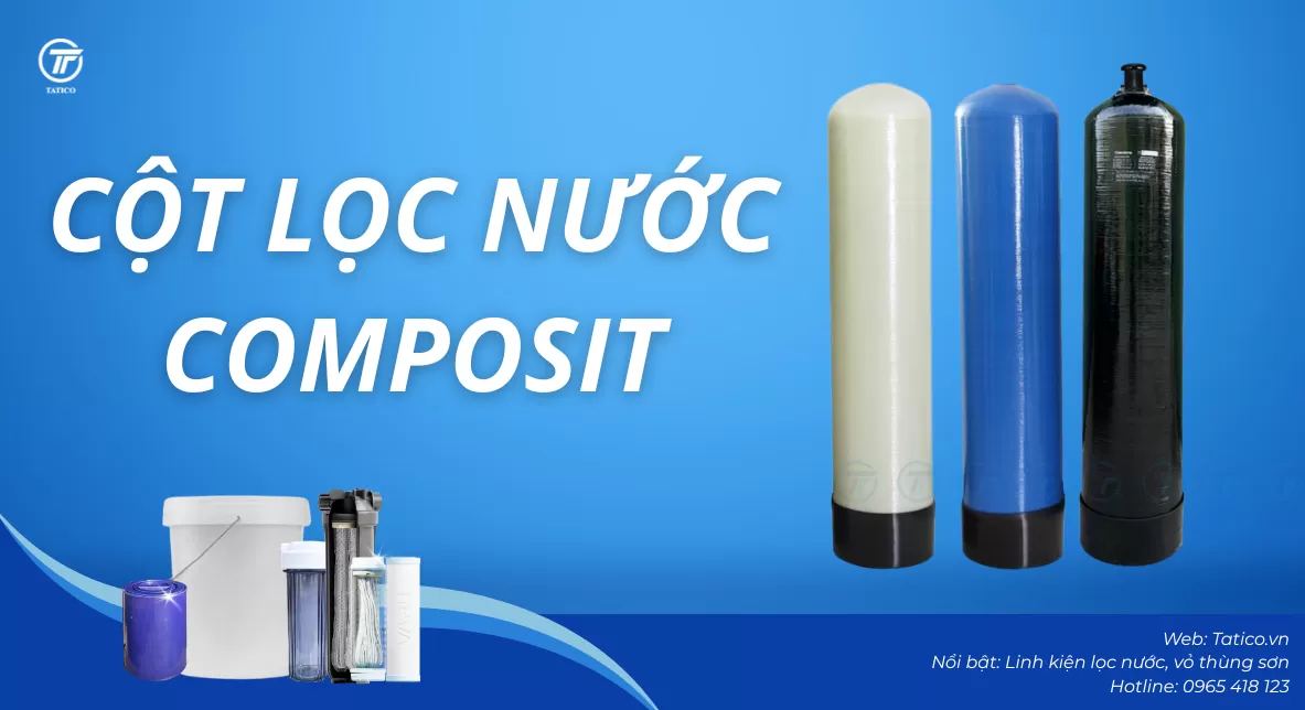 Cột lọc nước composit – Lựa chọn bền vững cho các nhà máy sản xuất và khu dân cư