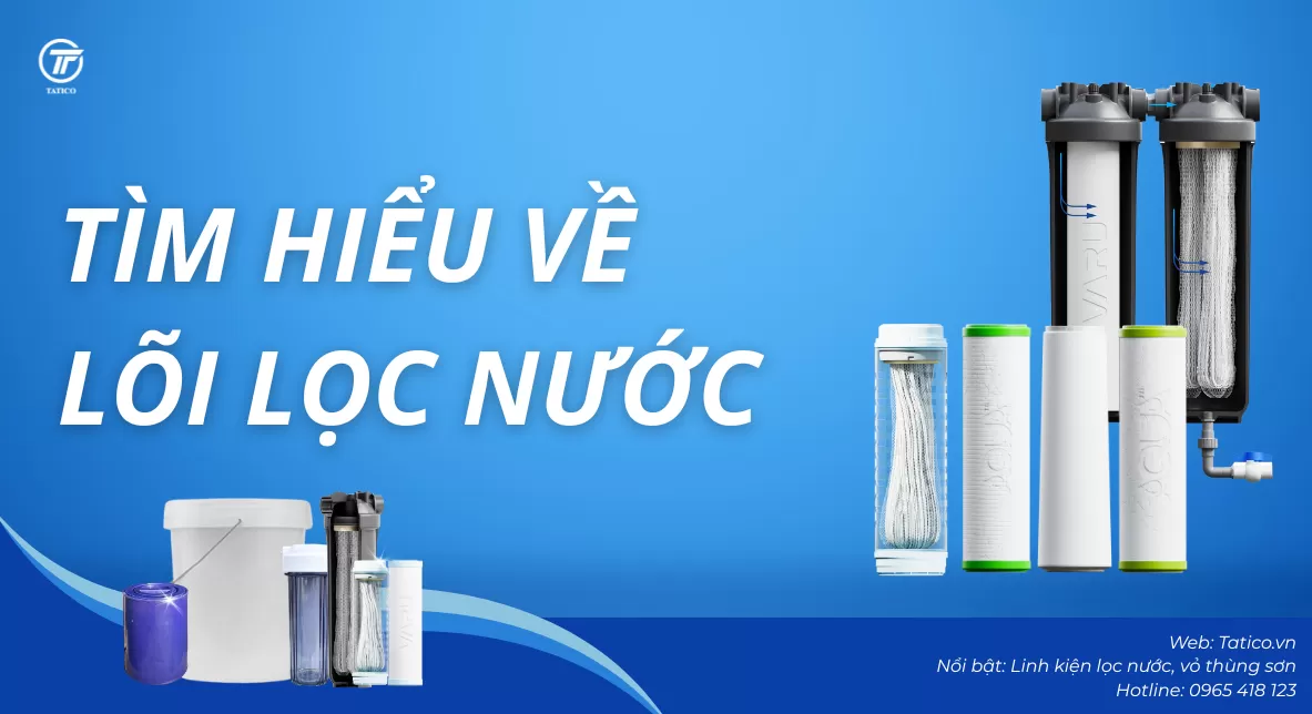 Lõi lọc nước là gì? Vì sao chọn lõi lọc nước là yếu tố quyết định chất lượng nước đầu ra?