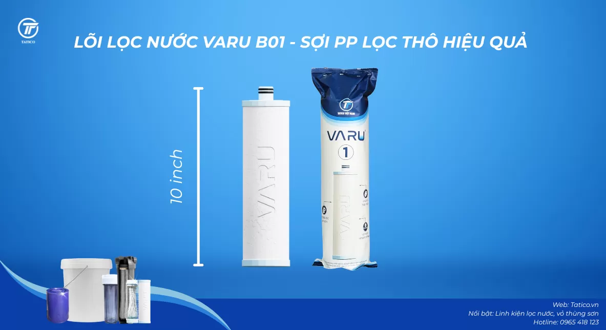 Lõi lọc nước VARU thế hệ mới B01 PP 5 Micron – Tuyến phòng thủ đầu tiên cho hệ thống lọc nước