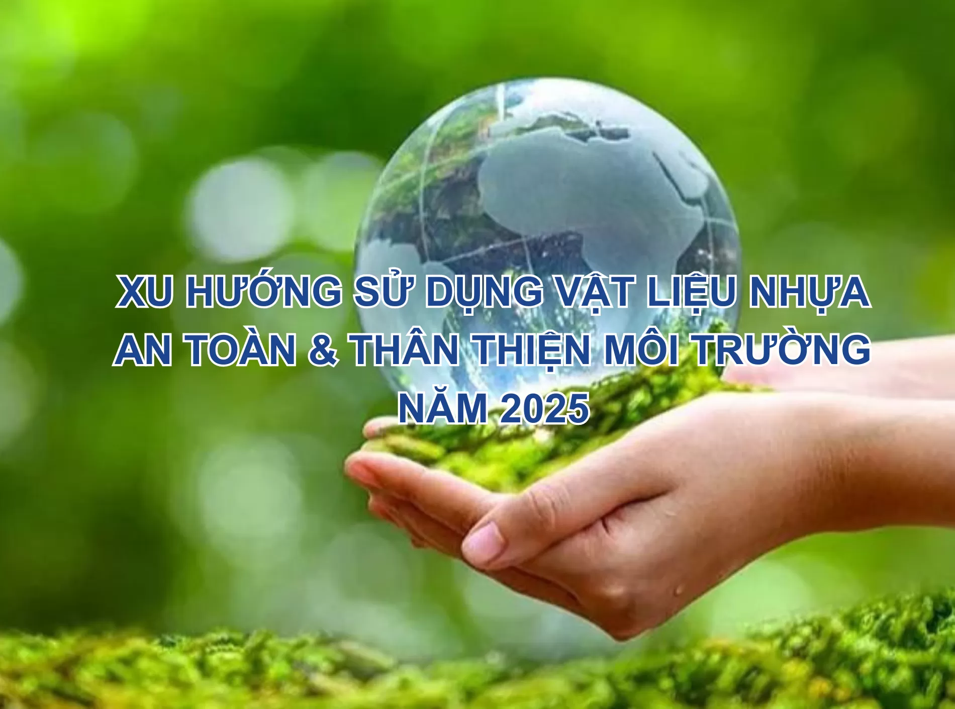 Xu hướng sử dụng vật liệu nhựa an toàn & thân thiện môi trường năm 2025